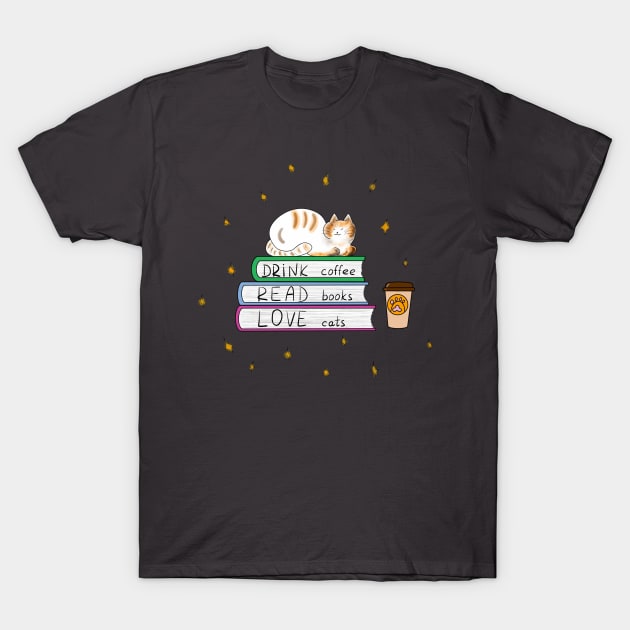 Drink coffe, read books, love cats T-Shirt by Wolshebnaja